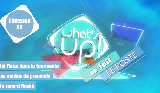 What's Up ! se fait le poste - Emission 08