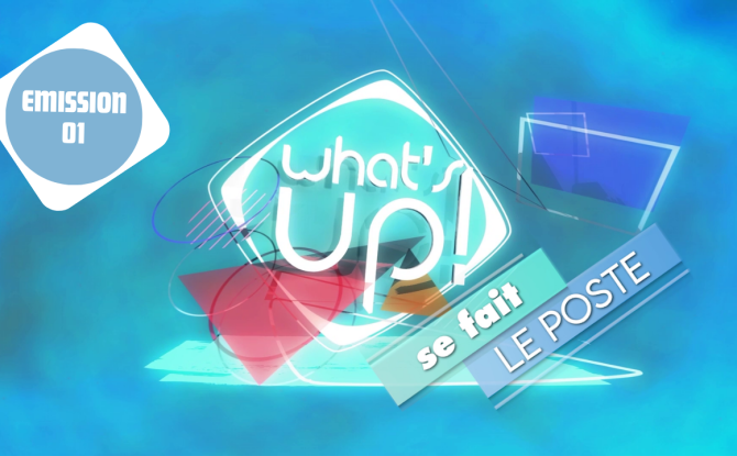 What's Up ! se fait le poste - Emission 01