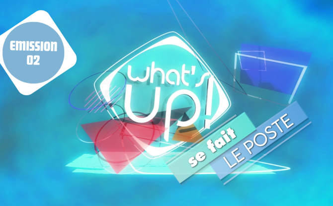 What's Up ! se fait le poste - Emission 02